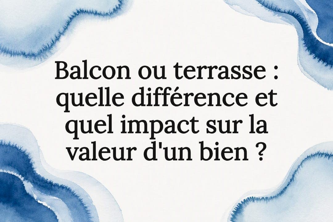 Balcon ou terrasse : quelle différence et quel impact sur la valeur d'un bien ?