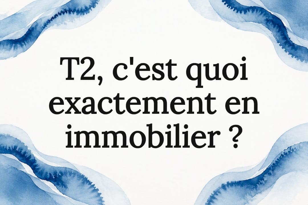 T2, c'est quoi exactement en immobilier ?