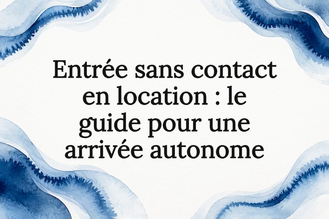 Entrée sans contact en location : le guide pour une arrivée autonome